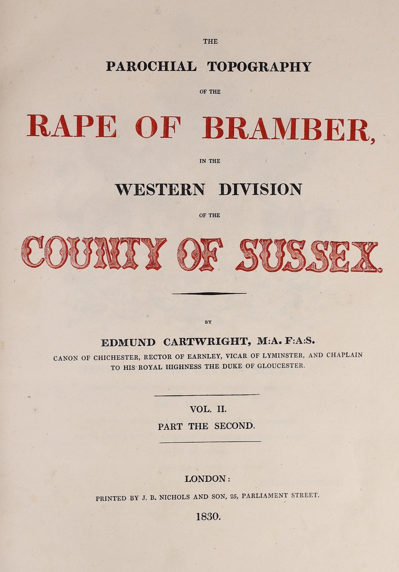 SUSSEX: Cartwright, Edmund - The Parochial Topography of the Rape of Bramber, in the Western Division of the County of Sussex. Vol. II. Part the Second. 3 portraits, 3 hand coloured maps (2 folded), 2 plans, a facsimile